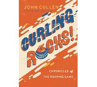 Curling Rocks!: Chronicles of the Roaring Game