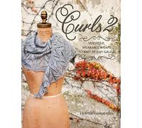 Curls 2: Versatile, Wearable Wraps to Knit at any Gauge