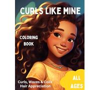 Curls Like Mine Coloring Book: Curly, Wavy, and Coils Hair Appreciation Coloring Book