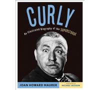 Curly: An Illustrated Biography of the Superstooge