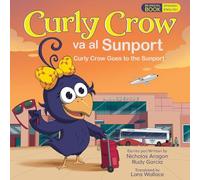 Curly Crow Goes to the Sunport / Curly Crow va al Sunport: Albuquerque International Sunport the Gateway of New Mexico / Aeropuerto Internacional ... México: 7 (Curly Crow Spanish Book Series)