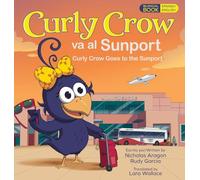 Curly Crow Goes to the Sunport / Curly Crow va al Sunport: Albuquerque International Sunport the Gateway of New Mexico / Aeropuerto Internacional ... de Nuevo México: 7 (Curly Crow Spanish Book)