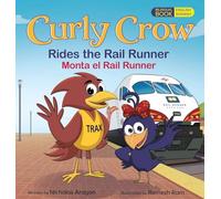 Curly Crow Rides the Rail Runner / Curly Crow Monta el Rail Runner: A Train Ride Through Central New Mexico / un Viaje en Tren Por el Corazón de Nuevo México