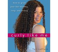 Curly Like Me: How to Grow Your Hair Healthy, Long, and Strong