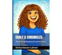 CURLY Q CHRONICLES: The never-ending quest for perfect curls… (Denise Hanson-LaFever Humor Collection)