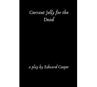 Currant Jelly for the Dead: a play