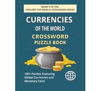 Currencies of the World Crossword Puzzle Book: Explore 100+ Puzzle Featuring World Currencies, Symbols and Money Facts (EXPLORE THE WORLD CROSSWORD SERIES)