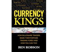 Currency Kings: How Billionaire Traders Made their Fortune Trading Forex and How You Can Too (BUSINESS BOOKS)