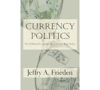 Currency Politics: The Political Economy of Exchange Rate Policy
