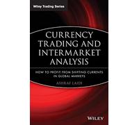 Currency Trading and Intermarket Analysis: How to Profit from the Shifting Currents in Global Markets: 341 (Wiley Trading)