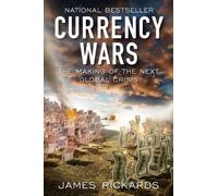 Currency Wars: The Making of the Next Global Crisis by James Rickards (2011-11-10)