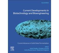 Current Advances in Solid-State Fermentation : Current Developments in Biotechnology and Bioengineering