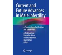 Current and Future Advances in Male Infertility: A Compendium for Clinicians and Researchers