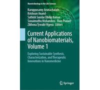 Current Applications of Nanobiomaterials, Volume 1: Exploring Sustainable Synthesis, Characterization, and Therapeutic Innovations in Nanomedicine (Nanotechnology in the Life Sciences)