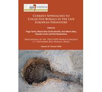 Current Approaches to Collective Burials in the Late European Prehistory : Proceedings of the XVII UISPP World Congress (1-7 September 2014, Burgos, Spain) Volume 14/Session A25b