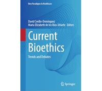 Current Bioethics: Trends and Debates (New Paradigms in Healthcare)