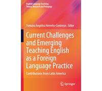 Current Challenges and Emerging Teaching English as a Foreign Language Practice: Contributions from Latin America (English Language Teaching: Theory, Research and Pedagogy)