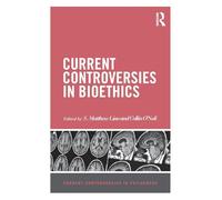 Current Controversies in Bioethics (Current Controversies in Philosophy)