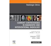 Current Controversies in Diagnostic and Interventional Radiology , An Issue of Radiologic Clinics of North America (Volume 62-6) (The Clinics: Radiology, Volume 62-6)