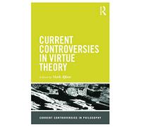 Current Controversies in Virtue Theory (Current Controversies in Philosophy)