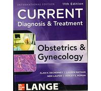 Current Diagnosis & Treatment Obstetrics & Gynecology, Eleventh Edition