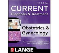 Current Diagnosis & Treatment Obstetrics & Gynecology, Eleventh Edition (LANGE CURRENT Series)
