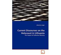 Current Discourses on the Holocaust in Lithuania: The Impact of Collective Memory