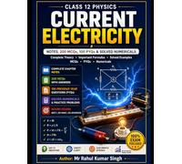 Current Electricity: Notes, 200 MCQs, 100 PYQs & Solved Numericals for Class 12 Physics | NEET, JEE Main & Board Exams (Class 12 Physics Chapterwise Master Series)