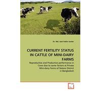 CURRENT FERTILITY STATUS IN CATTLE OF MINI-DAIRY FARMS: Reproductive and Productive performance in Cows due to some factors at Private Mini-dairy Farms of Natore District in Bangladesh