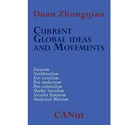 Current Global Ideas and Movements Challenging Capitalism: Futurism, Neo-Liberalism, Post-modernism, Post- Colonialism, Analytical Marxism, Eco-socialism, Socialist Feminism, Market Socialism