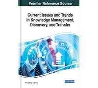 Current Issues and Trends in Knowledge Management, Discovery, and Transfer