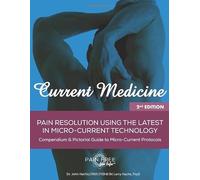 Current Medicine: Compendium and Pictoral Guide to Microcurrent Protocols