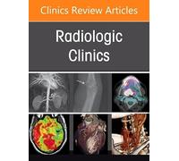 Current Pediatric and Adult Emergency Radiology Practice, An Issue of Radiologic Clinics of North America (Volume 65-1) (The Clinics: Radiology, Volume 65-1)