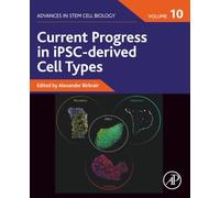 Current Progress in iPSC-derived Cell Types: Volume 10 (Advances in Stem Cell Biology, Volume 10)