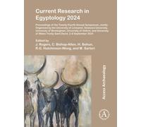 Current Research in Egyptology 2024 : Proceedings of the Twenty-Fourth Annual Symposium, Jointly Organised by the University of Liverpool, Swansea University, University of Birmingham, University of O
