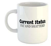 Current Status: Fat and Shattered | Novelty Gift Idea Cup Tea Coffee | 11oz White Mug