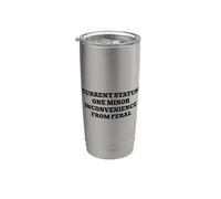 Current Status One Minor Inconvenience from Feral Stainless Steel Insulated Tumbler