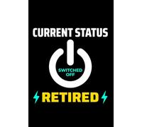 Current Status - Switched OFF, Retired: Funny Electrician Notebook: Blank Lined Journal for Work Logs & Daily Notes