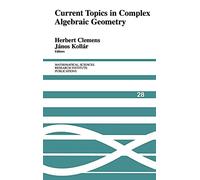 Current Topics in Complex Algebraic Geometry: 28 (Mathematical Sciences Research Institute Publications, Series Number 28)