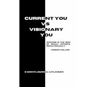 Current You vs Visionary You: A 3-Month Journal & Planner for Success: Transform Your Habits and Achieve Your Goals in 90 Days | "A Guided Journey to ... 3-Month Roadmap to Building Lasting Success