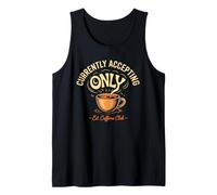 Currently Accepting Only Coffee Funny Caffeine Lover Quote Tank Top