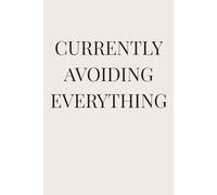 Currently Avoiding Everything: A procrastination journal for burnout, anxiety, and not doing things