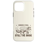 Currently Feral Still The Bride Bachelorette Fox Case for iPhone 16 Pro Max