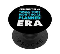 Currently In My Well That Didn't Go As Planned Era Funny PopSockets Adhesive PopGrip