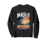 Currently Mentally Offshore Good Luck Reaching Me Surf Sweatshirt