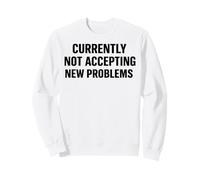 Currently Not Accepting New Problems Funny Sarcastic Humor Q Sweatshirt