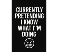Currently Pretending I Know What I'm Doing - Sarcastic Notebook: Funny Lined Journal for Students & Adults | 6x9 College Ruled | Impostor Syndrome Gift