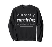 Currently Surviving Will Update When Thriving Funny Sweatshirt