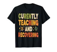 Currently Teaching and Recovering Funny Teacher School Quote T-Shirt