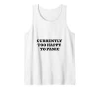 Currently Too Happy to Panic Funny Positive Quote Tank Top